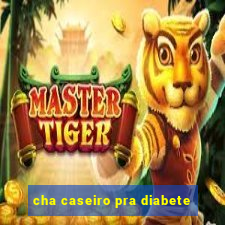 cha caseiro pra diabete